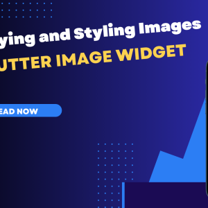 Flutter Image Widget Displaying and Styling Images in Your App