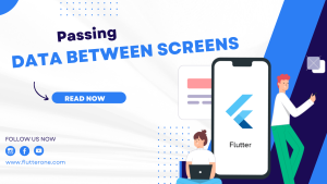 Passing Data Between Screens in Flutter A Complete Guide