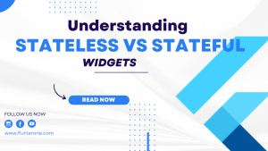 Understanding Stateless vs. Stateful Widgets in Flutter