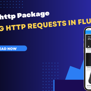 Making HTTP Requests in Flutter using the http Package A Complete Guide
